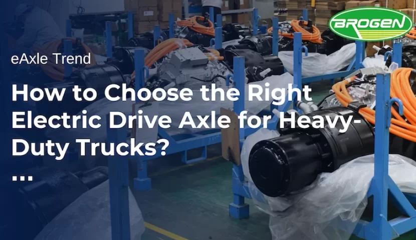 How to Choose the Right Electric Drive Axle for Heavy Duty Trucks